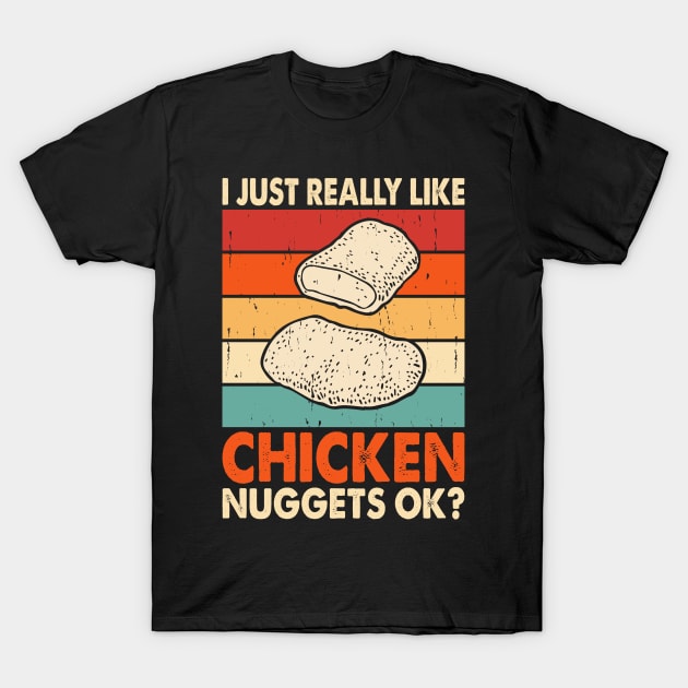 I Just Really Like Chicken Nuggets OK? T Shirt For Women Men T-Shirt by Xamgi